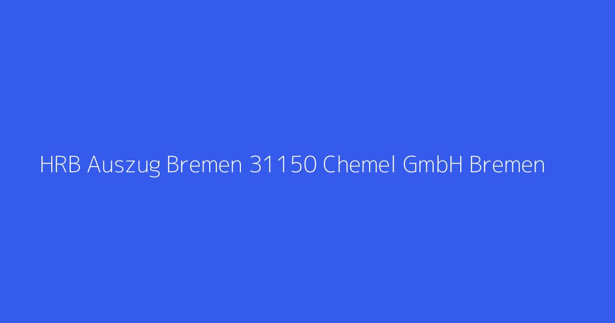 HRB Auszug Bremen 31150 Chemel GmbH Bremen